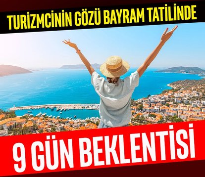Turizmcinin gözü BAYRAM TATİLİNDE