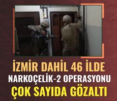 İzmir dahil 46 ilde Narkoçelik-2 Operasyonu: 227 gözaltı