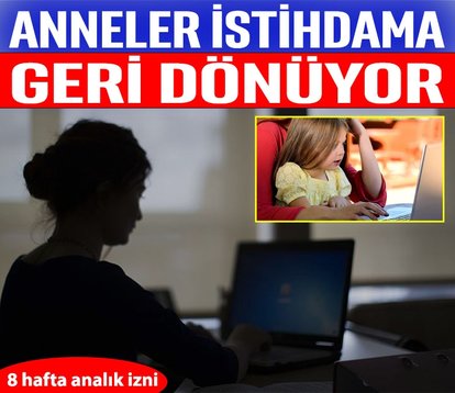 Anneler istihdama geri dönüyor