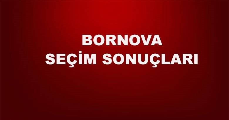 İzmir Bornova yerel seçim sonuçları! 31 Mart yerel seçimlerinde Bornova’da hangi aday önde?