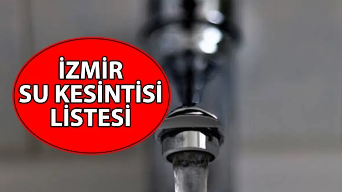 İZMİR SU KESİNTİSİ 27 AĞUSTOS PERŞEMBE | İzmir'de su kesintisi alarmı! SULAR NE ZAMAN GELECEK?