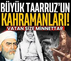 Büyük Taarruz’un kahramanları