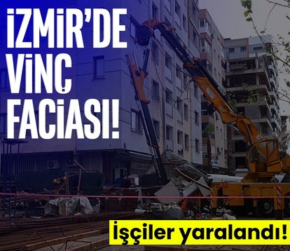 İzmir’de vinç faciası! İşçiler yaralandı...