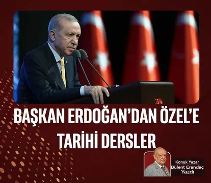 Başkan Erdoğan’dan Özel’e tarihi dersler