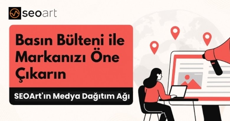Basın Bülteni ile Markanızı Öne Çıkarın: SEOArt’ın Medya Dağıtım Ağı