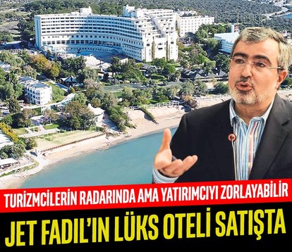 Jet Fadıl’ın lüks oteli satılıyor