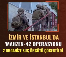 İzmir ve İstanbul’da ’Mahzen-42’ operasyonu! 2 organize suç örgütü çökertildi