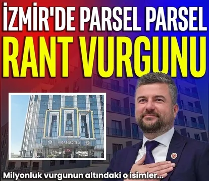İzmir’de parsel parsel rant vurgunu