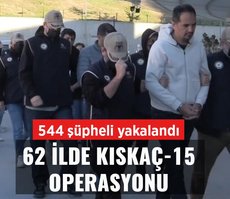 62 ilde Kıskanç-15 operasyonu: 544 gözaltı