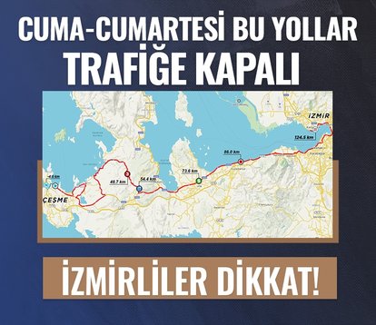 İzmirliler dikkat! 26 - 27 Nisan’da bu yollar trafiğe kapalı