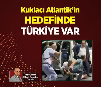 Kuklacı Atlantik’in hedefinde Türkiye var