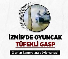 İzmir’de oyuncak tüfekle gasp eden magandalar gözaltına alındı