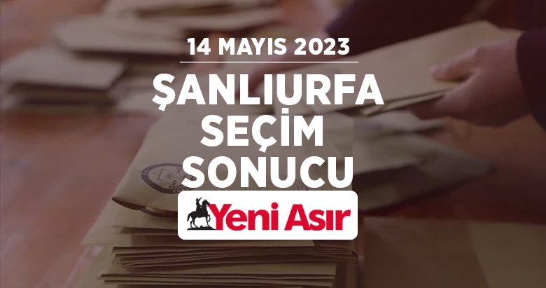 Şanlıurfa seçim sonuçları 2023 – Cumhurbaşkanlığı ve milletvekili Şanlıurfa oy oranları ve seçim sonucu