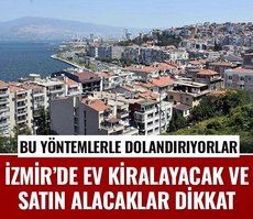 İzmir’de ev kiralayacaklar dikkat! Bu yöntemlerle dolandırıyorlar
