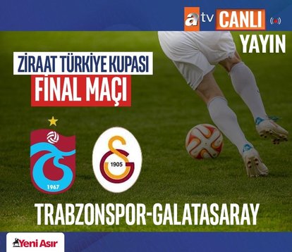 Dev final canlı yayında ATV’de! Trabzonspor-Galatasaray karşı karşıya geliyor