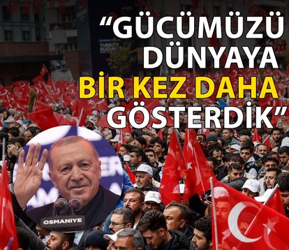 ‘Gücümüzü dünyaya bir kez daha gösterdik’