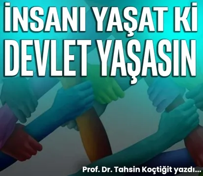 İnsanı yaşat ki devlet yaşasın