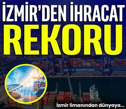 İzmir’den ihracat rekoru