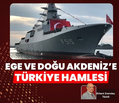 Ege ve Doğu Akdeniz’e Türkiye hamlesi