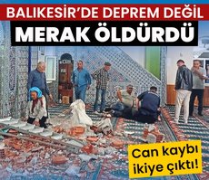 Deprem değil merak öldürdü
