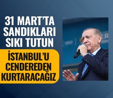 Başkan Erdoğan: İstanbul’u cendereden kurtaracağız
