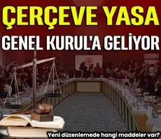 Çerçeve yasa Genel Kurul’a geliyor