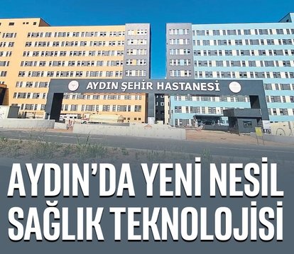 Aydın’da yeni nesil sağlık teknolojisi