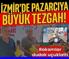 İzmir’de pazarcıya büyük tezgah!