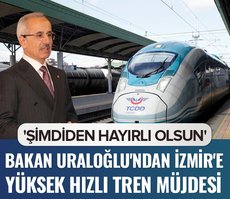 Bakan Uraloğlu’ndan İzmir’e yüksek hızlı tren müjdesi