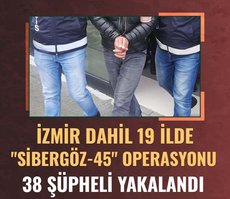 İzmir dahil 19 ilde Sibergöz-45 operasyonu! 38 şüpheli yakalandı
