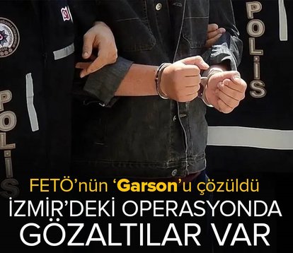 FETÖ’nün ’Garson’u çözüldü! İzmir’deki operasyonda gözaltılar var