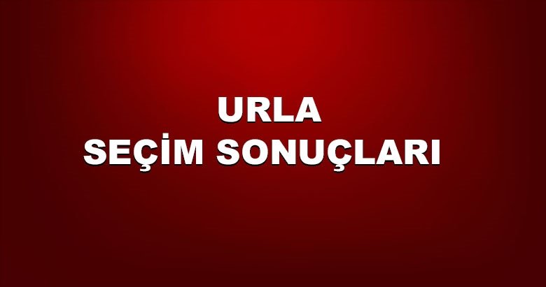 İzmir Urla yerel seçim sonuçları! 31 Mart yerel seçimlerinde Urla’da hangi aday önde?