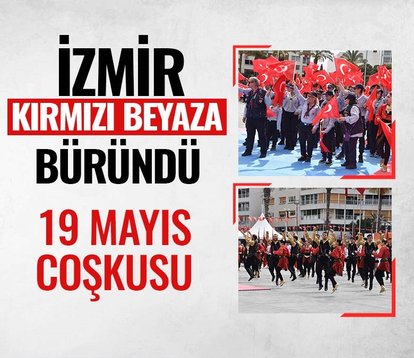 İzmir’de 19 Mayıs coşkusu! Yer gök kırmızı beyaza büründü