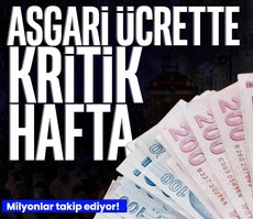 Asgari ücrette kritik hafta! Gözler zam oranında!