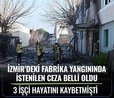 İzmir’deki fabrika yangınında 3 işçi hayatını kaybetmişti! İstenilen ceza belli oldu