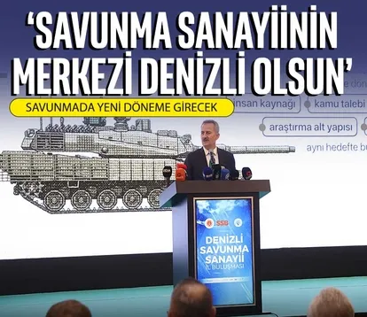‘Savunma sanayiinin merkezi Denizli olsun’
