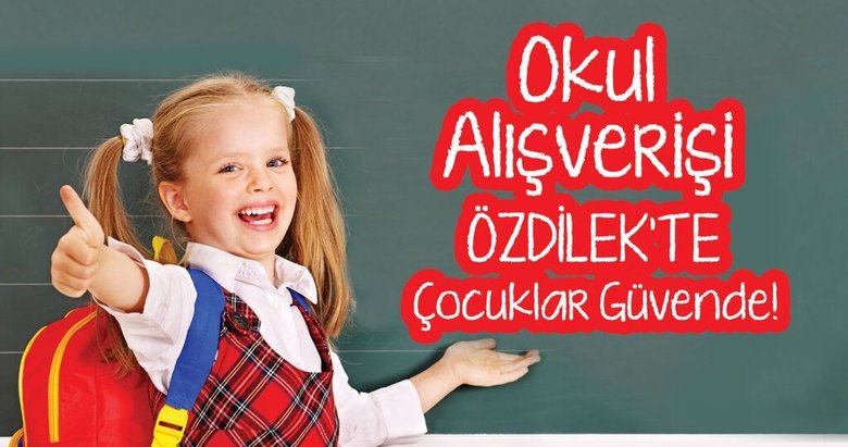 Güvenli okul alışverişi Özdilek’te