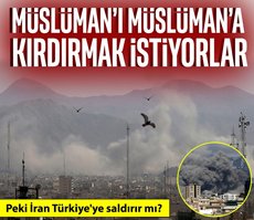 Müslüman’ı Müslüman’a kırdırmak istiyorlar