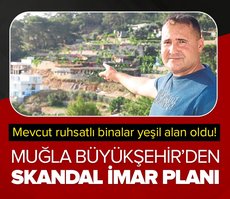 Muğla Büyükşehir’den skandal imar planı