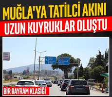 Muğla’ya tatilci akını: Uzun kuyruklar oluştu