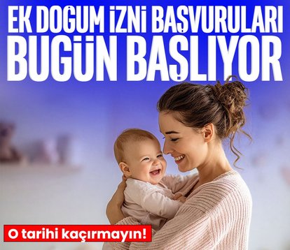 Ek doğum izni başvuruları bugün başlıyor! O tarihi kaçırmayın!