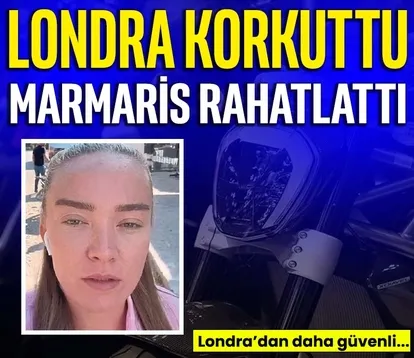 Londra korkuttu Marmaris rahatlattı