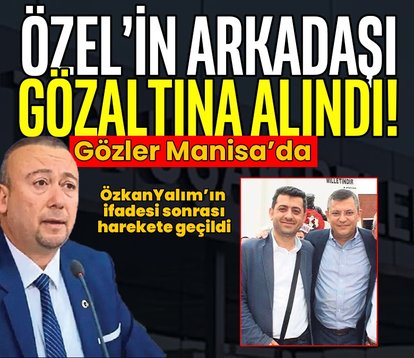 Özel’in arkadaşı Gözaçan’a gözaltı