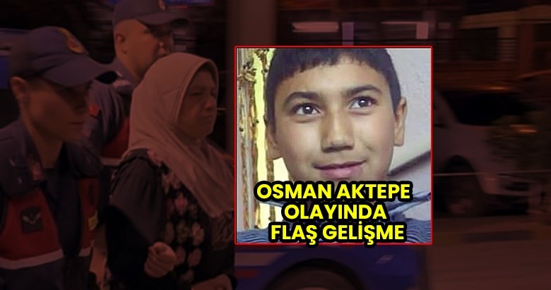 Osman Aktepe olayında anne tutuklandı!