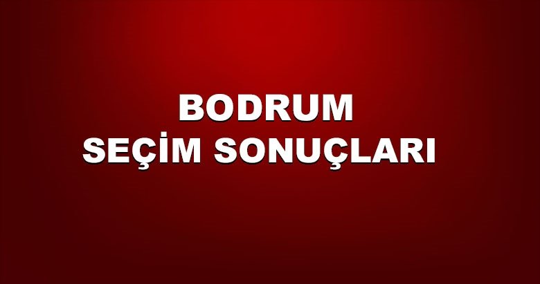 Muğla Bodrum yerel seçim sonuçları! 31 Mart yerel seçimlerinde Bodrum’da hangi aday önde?