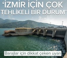 Uzman isimden baraj uyarısı: İzmir için çok tehlikeli bir durum