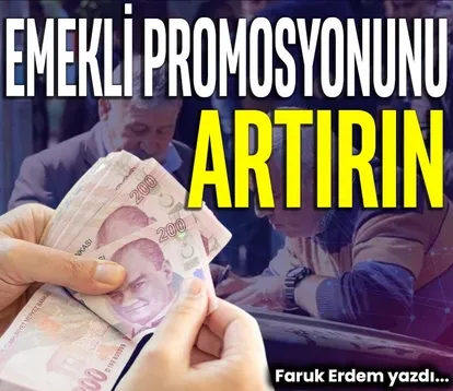 Emekli promosyonunu artırın