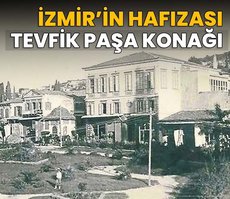 İzmir’in hafızası Tevfik Paşa Konağı
