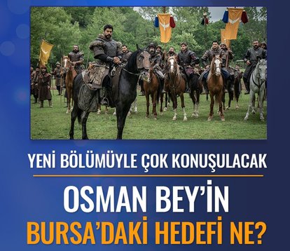 Osman Bey’in hedefi ne? Kuruluş Osman bu akşama damgasını vuracak