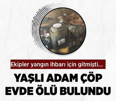 Aydın’da yaşlı adam çöp evde ölü bulundu